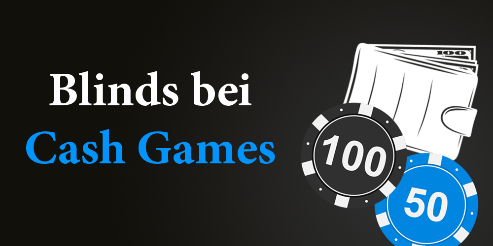 Blinds bei Cash Games